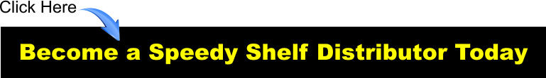 Become a Speedy Shelf Distributor Today Click Here